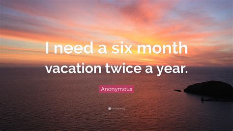 I need a six-month vacation twice a year